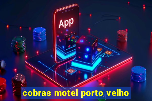 cobras motel porto velho